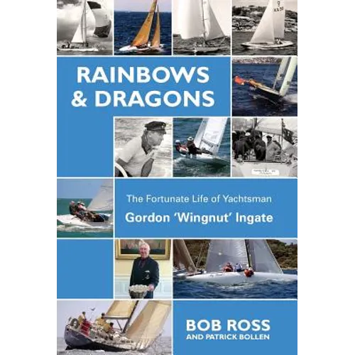 Rainbows & Dragons: The Fortunate Life of Yachtsman Gordon 'Wingnut' Ingate