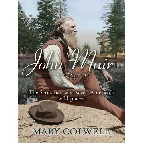 John Muir: The Scotsman Who Saved America's Wild Places