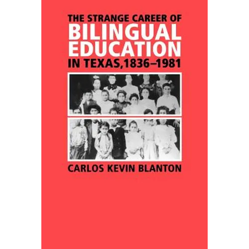 The Strange Career of Bilingual Education in Texas, 1836-1981: Volume 2