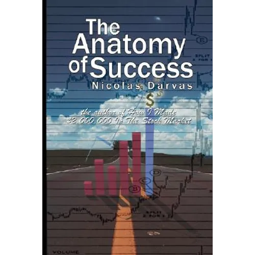 The Anatomy of Success by Nicolas Darvas (the author of How I Made $2,000,000 In The Stock Market)