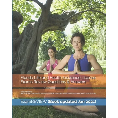 Florida Life and Health Insurance License Exams Review Questions & Answers 2016/17 Edition: Self-Practice Exercises focusing on the basic principles o