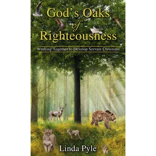 God's Oaks of Righteousness: Working Together to Develop Servant Christians