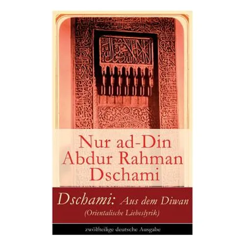 Dschami: Aus dem Diwan (Orientalische Liebeslyrik)