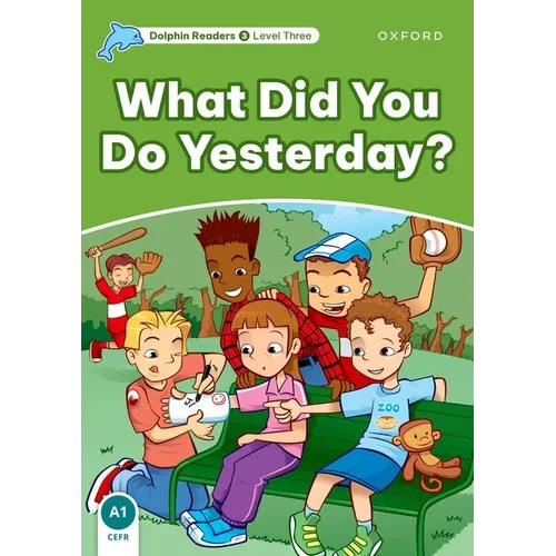 Dolphin Readers: Level 3: 525-Word Vocabularywhat Did You Do Yesterday?