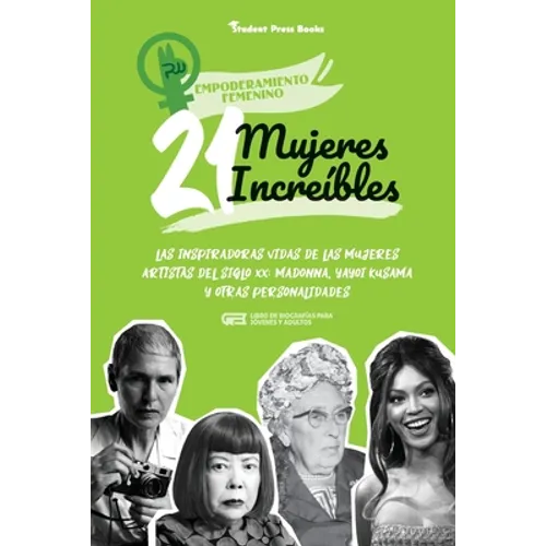 21 mujeres increíbles: Las inspiradoras vidas de las mujeres artistas del siglo XX: Madonna, Yayoi Kusama y otras personalidades (Libro de biografías