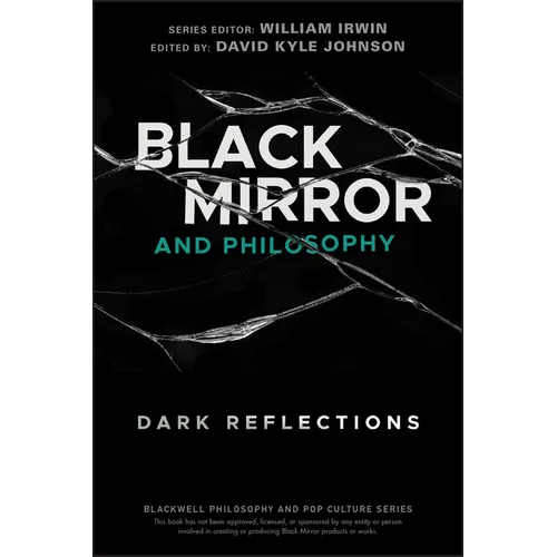 Black Mirror and Philosophy: Dark Reflections