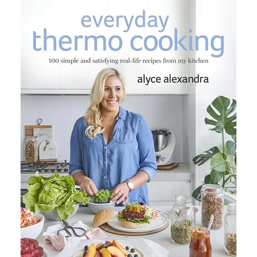 Everyday Thermo Cooking: 100 Simple and Satisfying Real-Life Recipes from My Kitchen