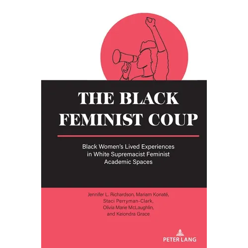 The Black Feminist Coup: Black Women's Lived Experiences in White Supremacist Feminist Academic Spaces
