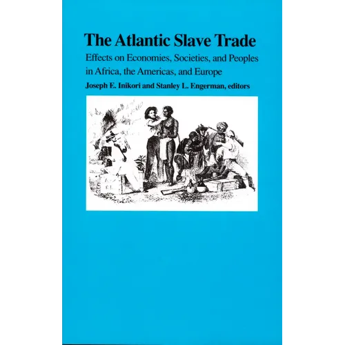 The Atlantic Slave Trade: Effects on Economies, Societies and Peoples in Africa, the Americas, and Europe