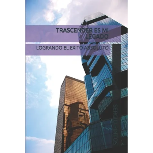 Trascender Es Mi Legado: Logrando El Exito Absoluto