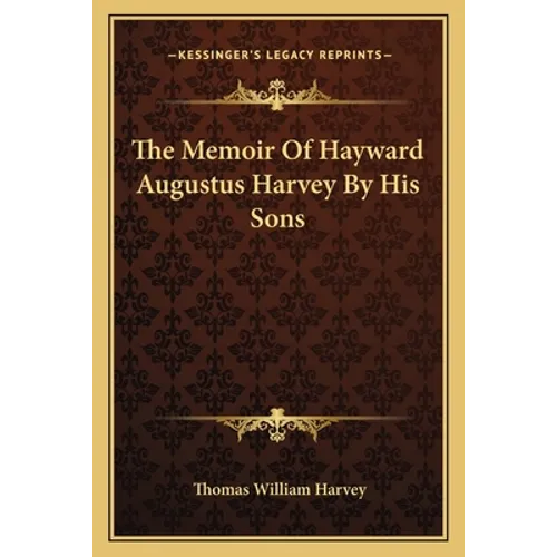 The Memoir Of Hayward Augustus Harvey By His Sons