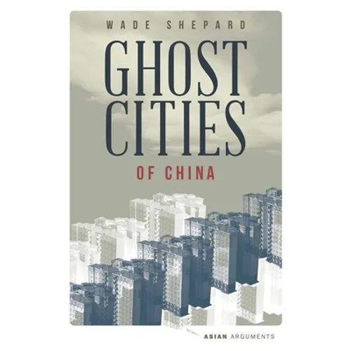 Ghost Cities of China: The Story of Cities Without People in the World's Most Populated Country