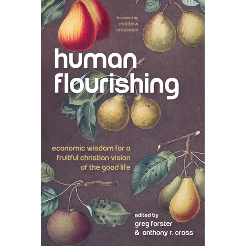 Human Flourishing: Economic Wisdom for a Fruitful Christian Vision of the Good Life