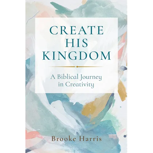 Create His Kingdom: A Biblical Journey in Creativity