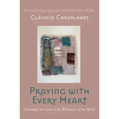 Praying with Every Heart: Orienting Our Lives to the Wholeness of the World
