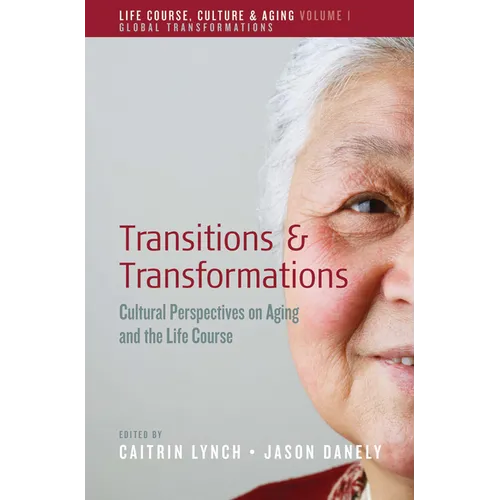 Transitions and Transformations: Cultural Perspectives on Aging and the Life Course