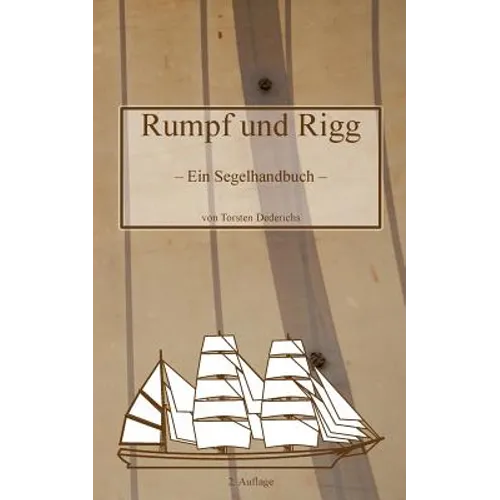 Rumpf und Rigg: Ein Segelhandbuch