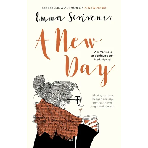 A New Day: Moving On From Hunger, Anxiety, Control, Shame, Anger And Despair