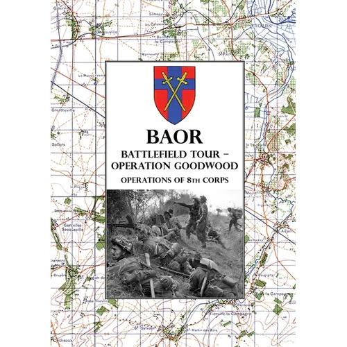 Baor Battlefield Tour - Operation Goodwood: Operations of 8th Corps east of Caen 18-21 July 1944