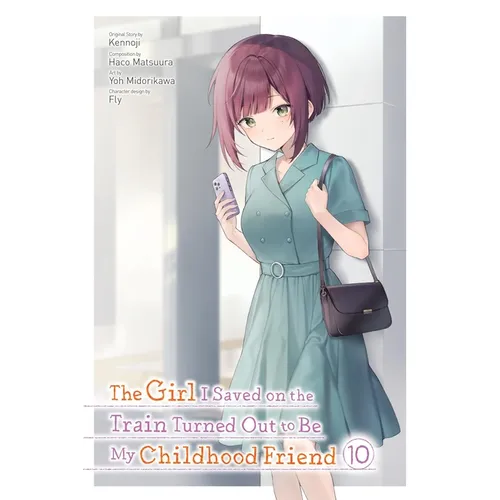 The Girl I Saved on the Train Turned Out to Be My Childhood Friend, Vol. 10 (Manga): Volume 10