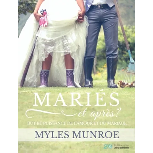 MARIES et après ?: But et puissance de l'amour et du mariage