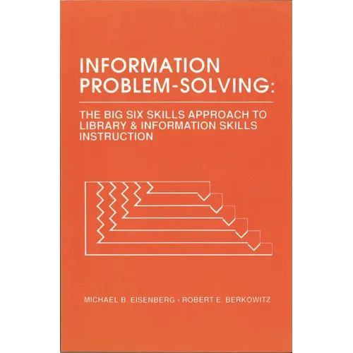 Information Problem-Solving: The Big6 Skills Approach to Library and Information Skills Instruction