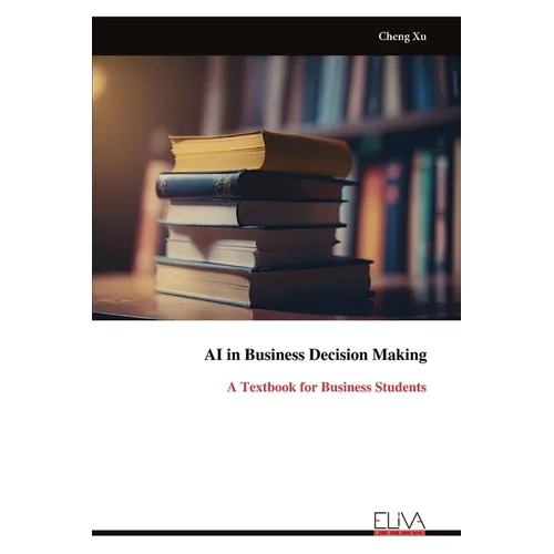 AI in Business Decision Making: A Textbook for Business Students