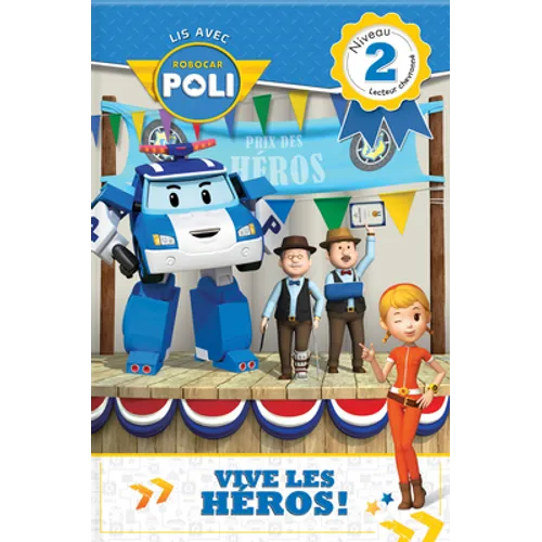 Lis Avec Robocar Poli: Vive Les Héros!: Niveau 2: Lecteur Chevronné