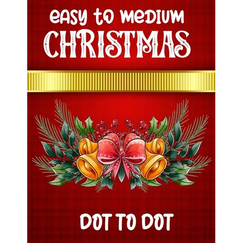 Easy To Medium Christmas Dot To Dot: Christmas Connect the Dots Book for Adults