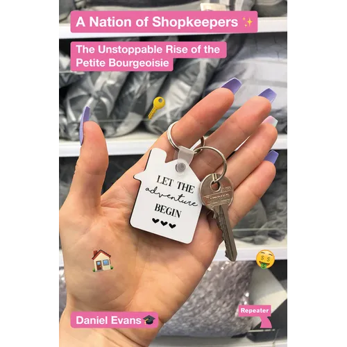 A Nation of Shopkeepers: The Unstoppable Rise of the Petite Bourgeoisie