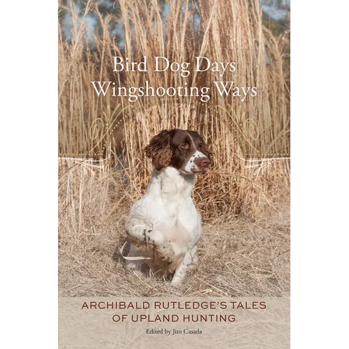 Bird Dog Days, Wingshooting Ways: Archibald Rutledge's Tales of Upland Hunting