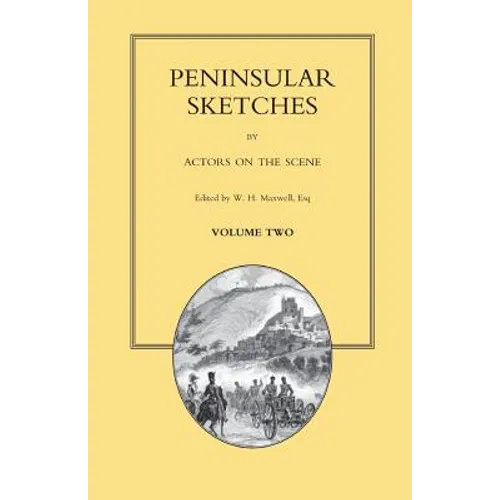 PENINSULAR SKETCHES; BY ACTORS ON THE SCENE. Volume Two