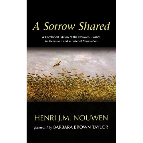 A Sorrow Shared: A Combined Edition of the Nouwen Classics in Memoriam and a Letter of Consolation