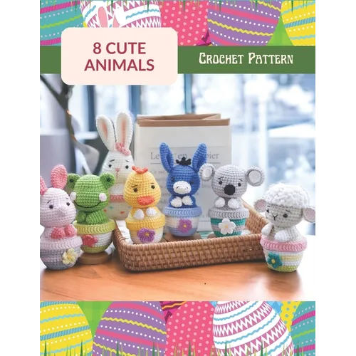 8 Cute Animals Crochet Pattern: Crochet Activity Book for All Levels, Amigurumi Crochet Book with 8 Cute Designs