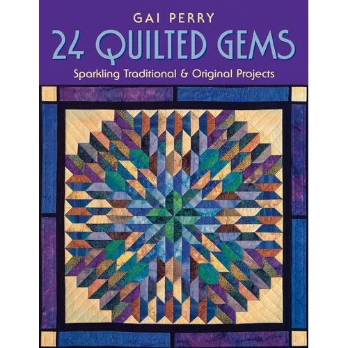 24 Quilted Gems: Sparkling Traditional & Original Projects