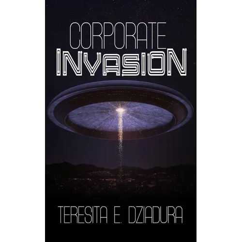 Corporate Invasion: An Alien Invasion First Contact Novel