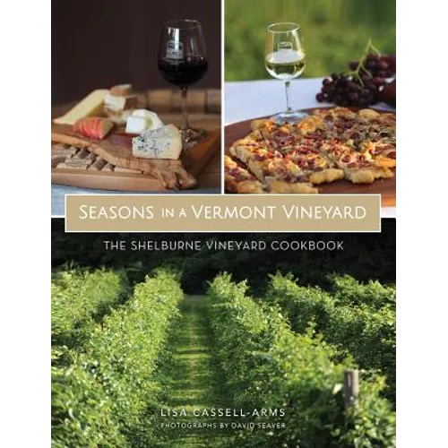 Seasons in a Vermont Vineyard: The Shelburne Vineyard Cookbook