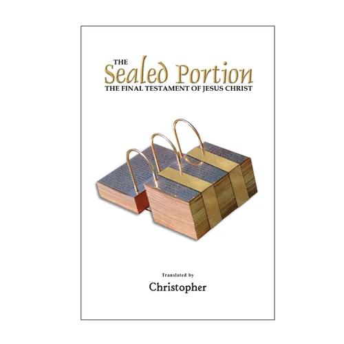 The Sealed Portion - The Final Testament of Jesus Christ
