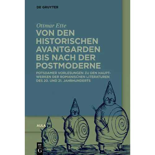 Von Den Historischen Avantgarden Bis Nach Der Postmoderne: Potsdamer Vorlesungen Zu Den Hauptwerken Der Romanischen Literaturen Des 20. Und 21. Jahrhu