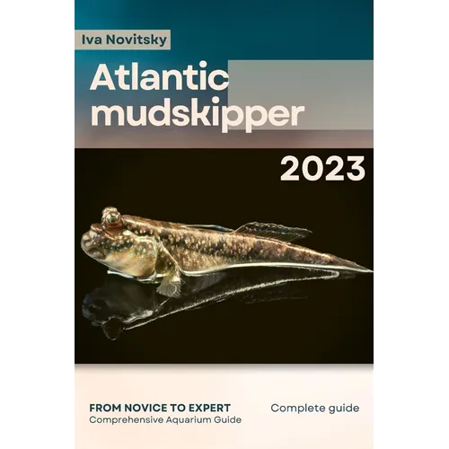 Atlantic mudskipper: From Novice to Expert. Comprehensive Aquarium Fish Guide