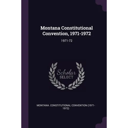 Montana Constitutional Convention, 1971-1972: 1971-72