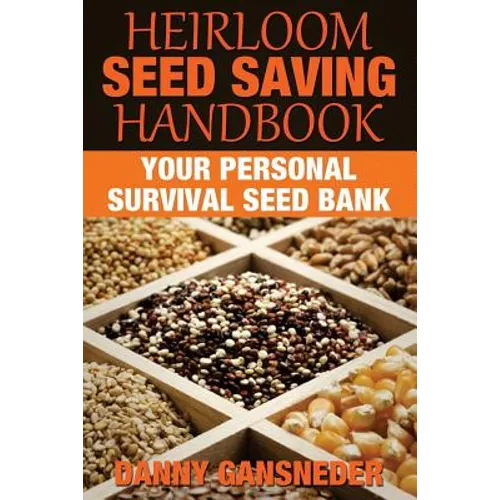 Heirloom Seed Saving Handbook: Your Personal Survival Seed Bank