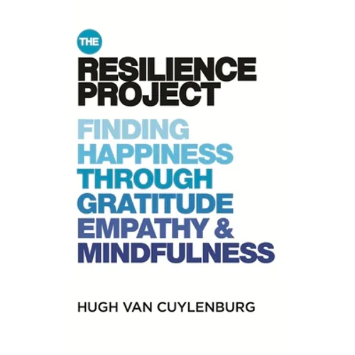 The Resilience Project: Finding Happiness Through Mindfulness, Gratitude and Empathy