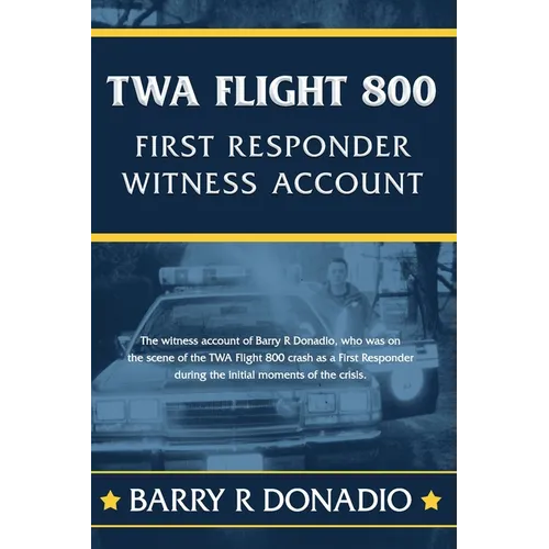 TWA Flight 800 FIRST RESPONDER WITNESS ACCOUNT: The witness account of Barry R Donadio, who was on the scene of the TWA Flight 800 crash as a First Re