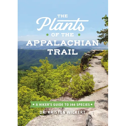 The Plants of the Appalachian Trail: A Hiker's Guide to 398 Species