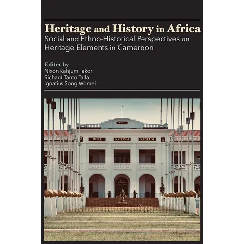 Heritage and History in Africa: Social and Ethno-Historical Perspectives on Heritage Elements in Cameroon