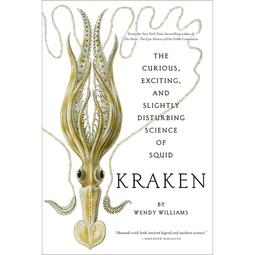 Kraken: The Curious, Exciting, and Slightly Disturbing Science of Squid