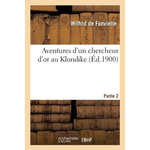 Aventures d'Un Chercheur d'Or Au Klondike. Partie 2