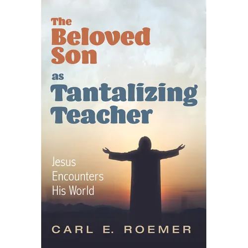The Beloved Son as Tantalizing Teacher: Jesus Encounters His World