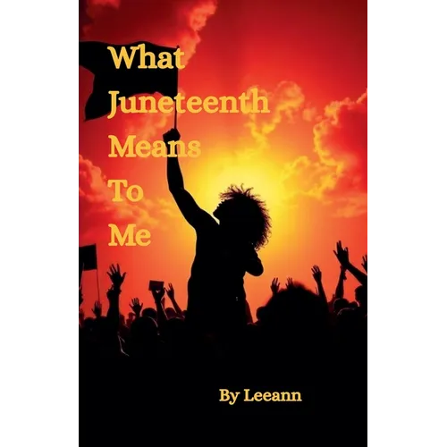 What Juneteenth Means To Me